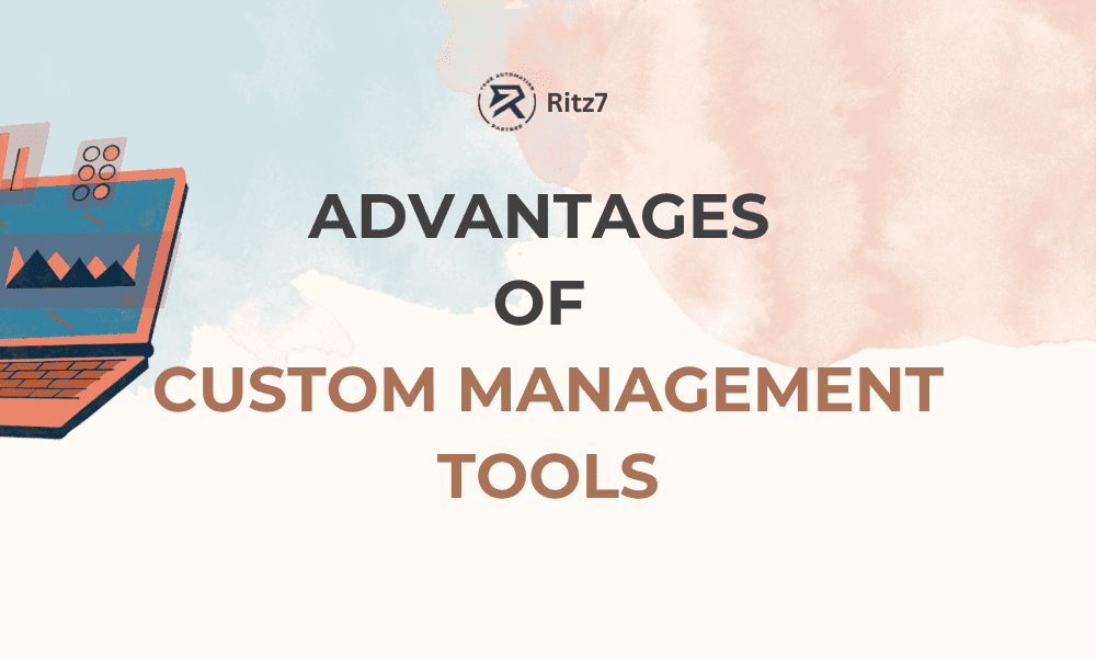 Advantages of Custom Management Tools -Ritz7